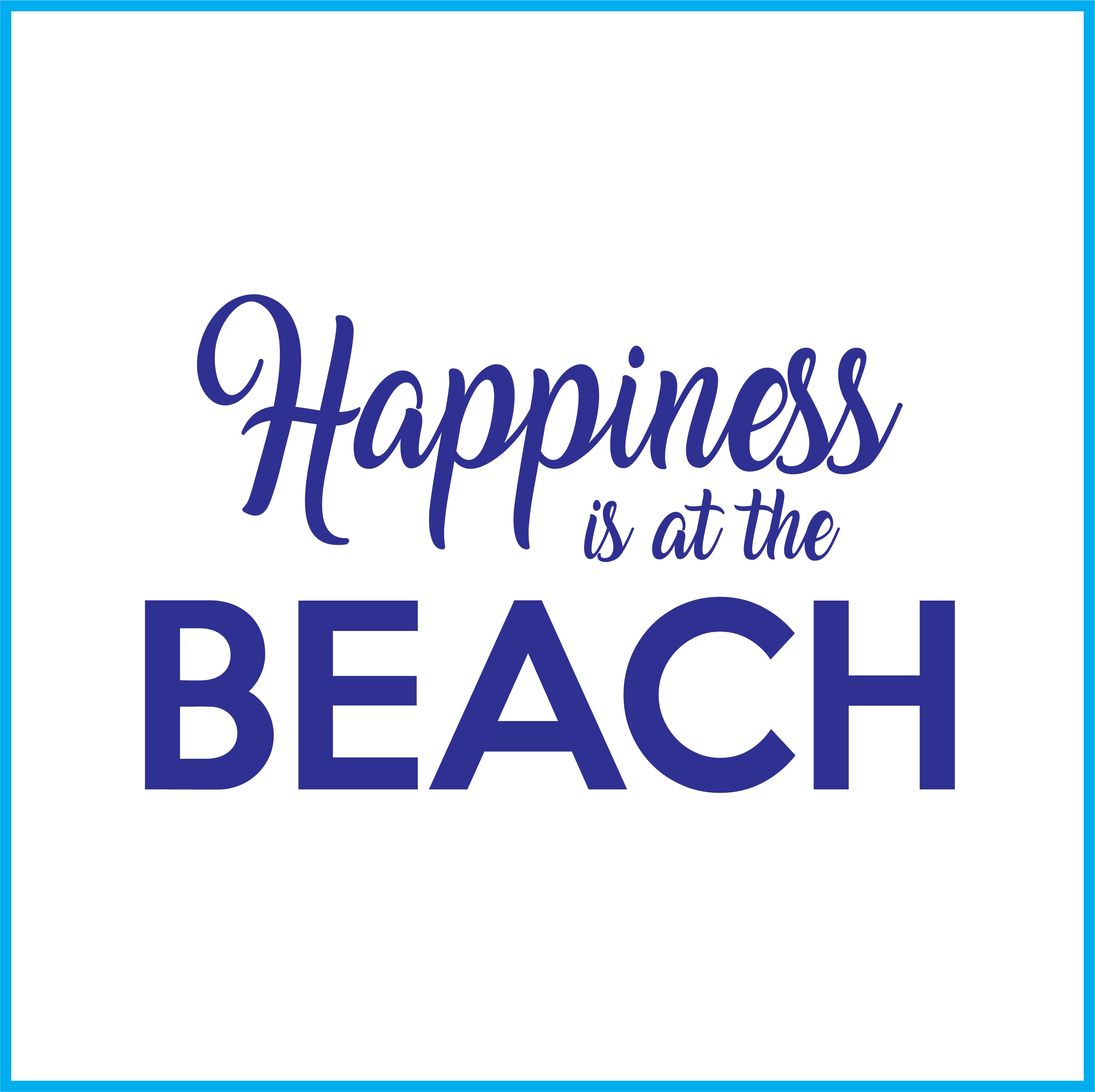 HAPPINESS IS AT THE BEACH